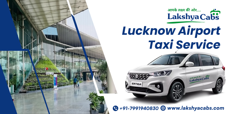 Lucknow Airport Taxi Booking Guide for Travelers With Lakshya cabs